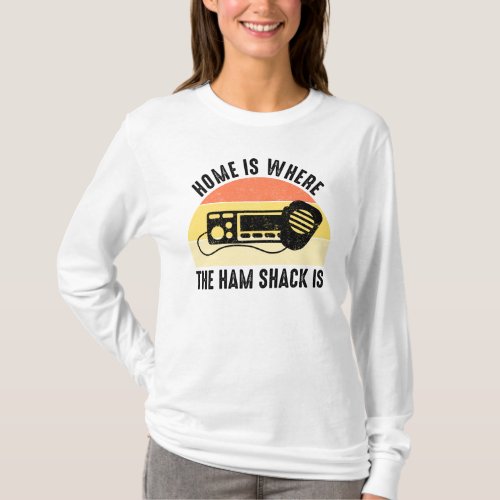 Home Is Where The Ham Shack Is T_Shirt