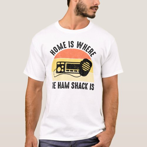 Home Is Where The Ham Shack Is T_Shirt