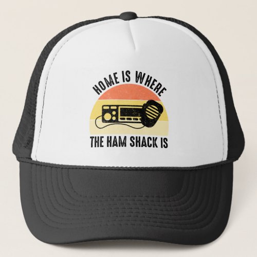 Home Is Where The Ham Shack Is Trucker Hat