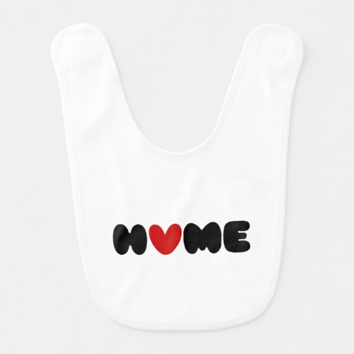 Home Is Where The Heart Is Baby Bib