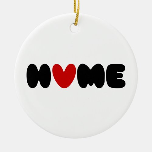 Home Is Where The Heart Is Ceramic Ornament