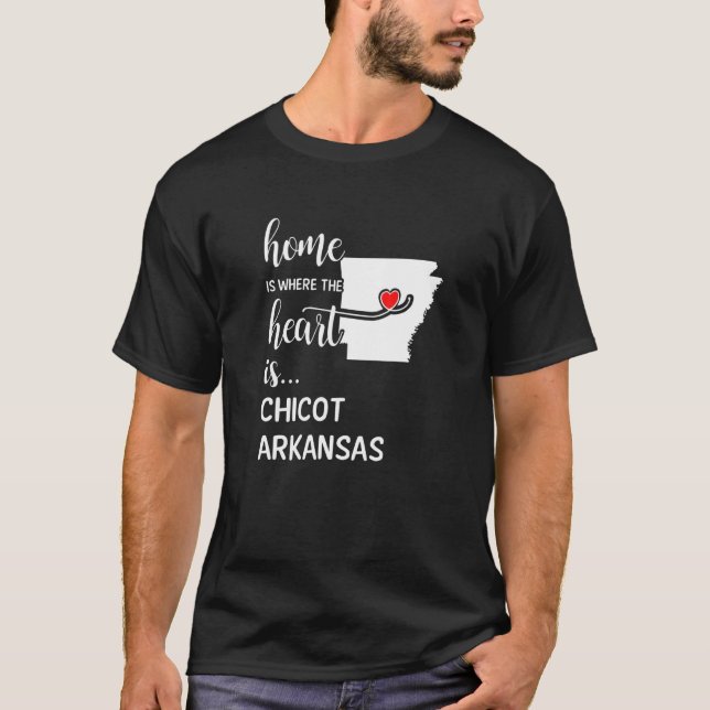 Home Is Where The Heart Is Chicot County Arkansas T-Shirt (Front)