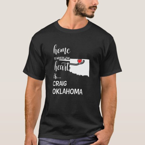 Home Is Where The Heart Is Craig County Oklahoma T_Shirt