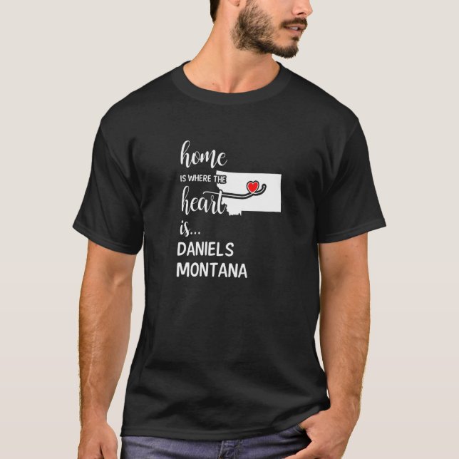 Home Is Where The Heart Is Daniels County Montana T-Shirt (Front)