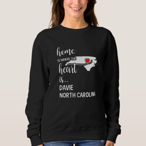 Home Is Where The Heart Is Davie County North Caro Sweatshirt