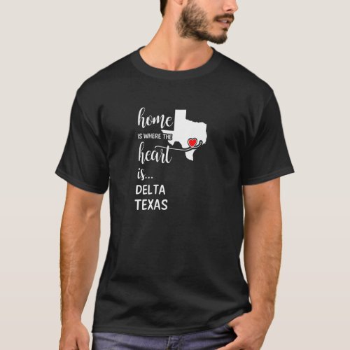 Home Is Where The Heart Is Delta County Texas T_Shirt