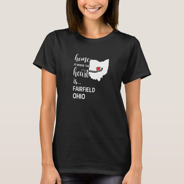 Home Is Where The Heart Is Fairfield County Ohio T-Shirt (Front)