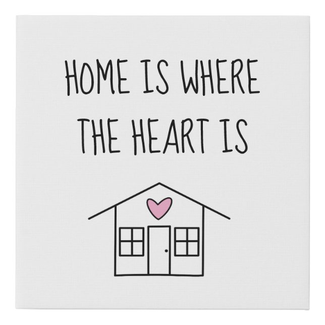 Home Is Where the Heart Is Faux Canvas Print (Front)