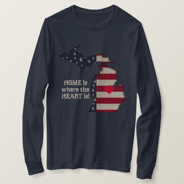 Home Is Where The Heart Is | Michigan Patriotic T-Shirt (Design Front)