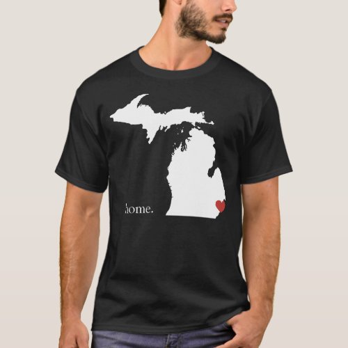 Home is where the heart is _ Michigan T_Shirt