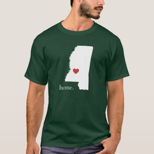 Home is where the heart is _ Mississippi T_Shirt