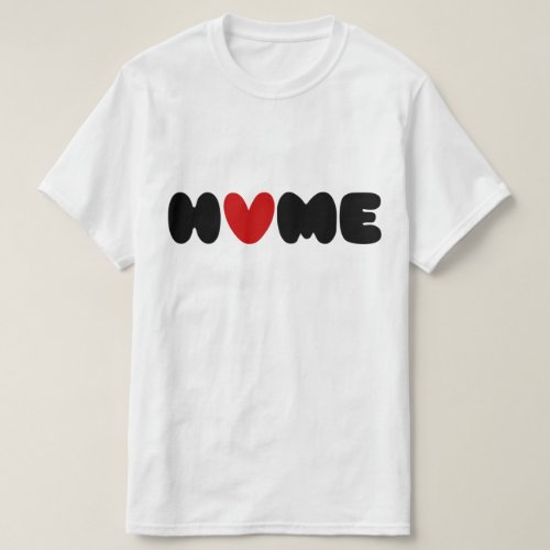 Home Is Where The Heart Is T_Shirt