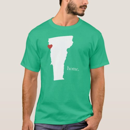 Home is where the heart is _ Vermont T_Shirt