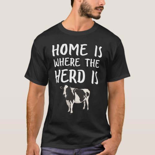 Home Is Where The Herd Is Funny Cattle Farmer T_Shirt