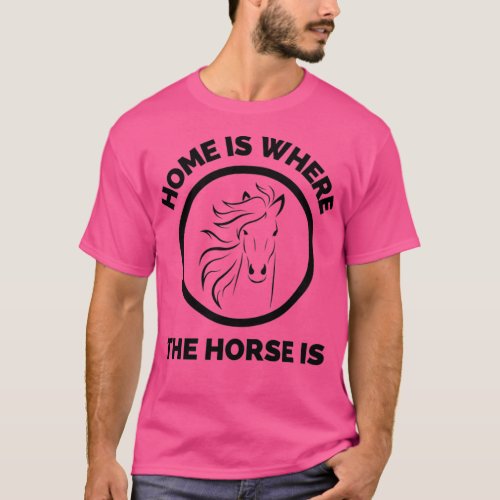 Home is where the Horse is 1 T_Shirt