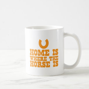 Home is where the Horse is Coffee Mug