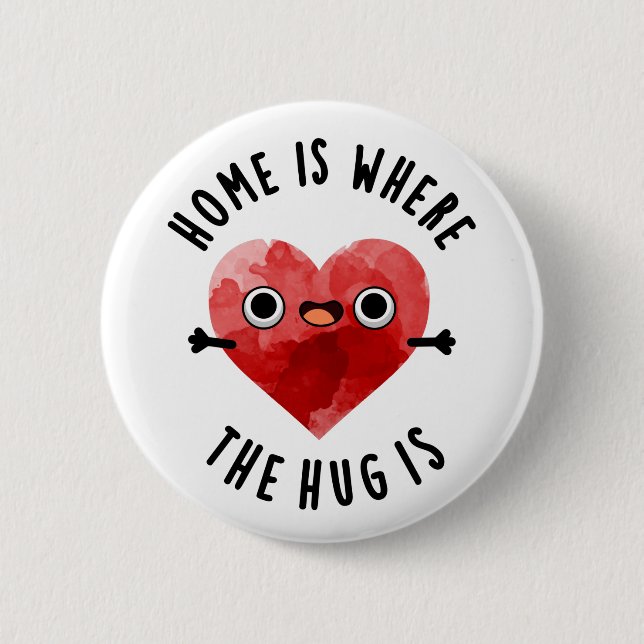 Home Is Where The Hug Is Funny Heart Pun  Button (Front)
