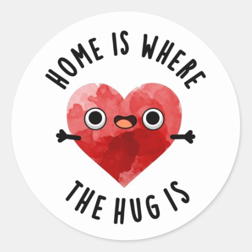 Home Is Where The Hug Is Funny Heart Pun Classic Round Sticker