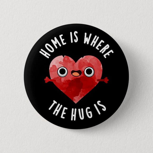 Home Is Where The Hug Is Funny Heart Pun Dark BG Button (Front)