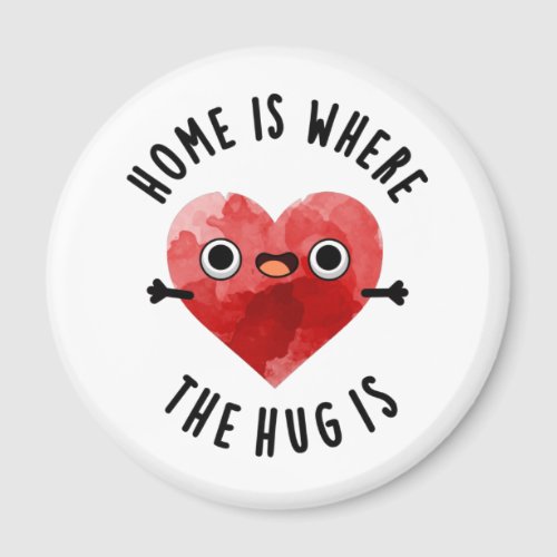 Home Is Where The Hug Is Funny Heart Pun Magnet