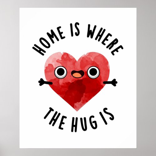 Home Is Where The Hug Is Funny Heart Pun Poster