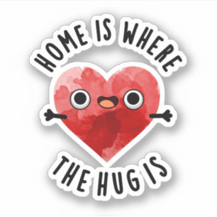 Home Is Where The Hug Is Funny Heart Pun  Sticker