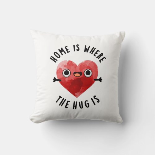 Home Is Where The Hug Is Funny Heart Pun Throw Pillow