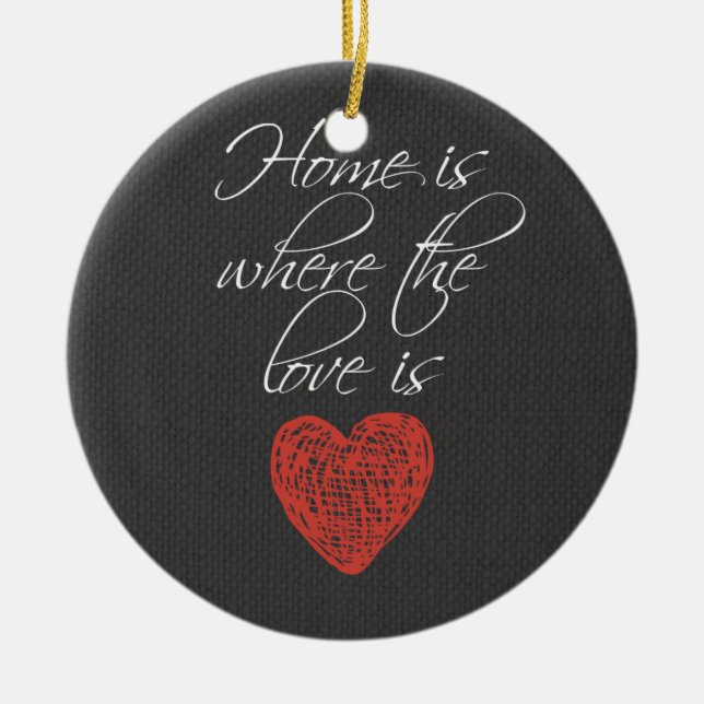 Home is Where the Love Is Ceramic Ornament (Front)
