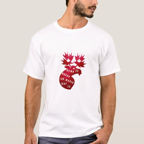 Home is where the maple leaf is Design for Canada T_Shirt