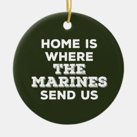 Home Is Where The Marines Send Us Circle Ornament