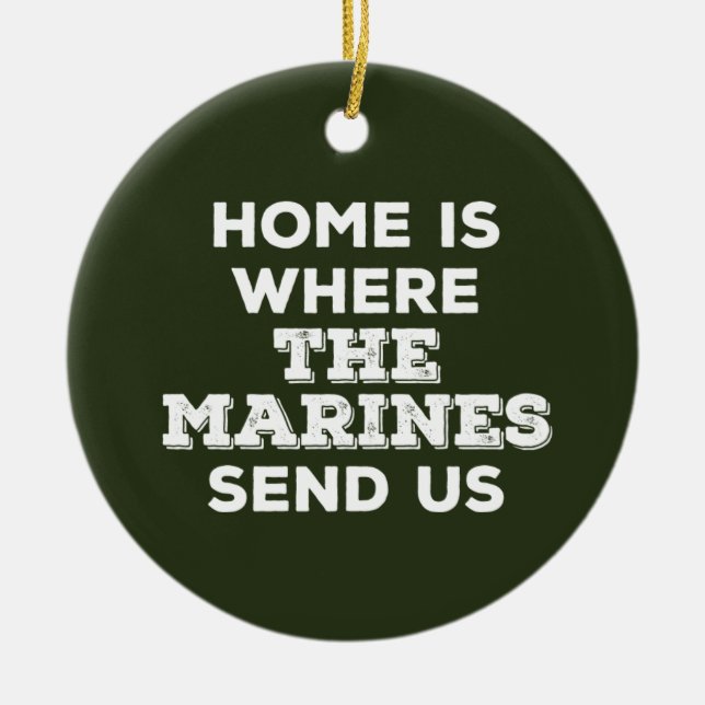 Home is Where the Marines Send Us Circle Ornament (Front)