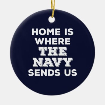 Home Is Where The Navy Sends Us Circle Ornament by MilCouture at Zazzle