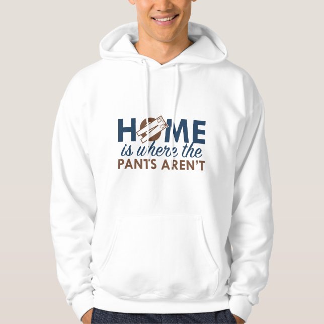 Home Is Where The Pants Aren't Hoodie (Front)