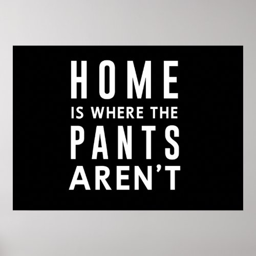 Home is Where The Pants Arent Poster