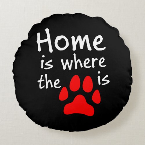 Home is where the paw print is black round pillow