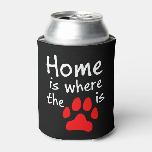 Home is where the paw print is can cooler