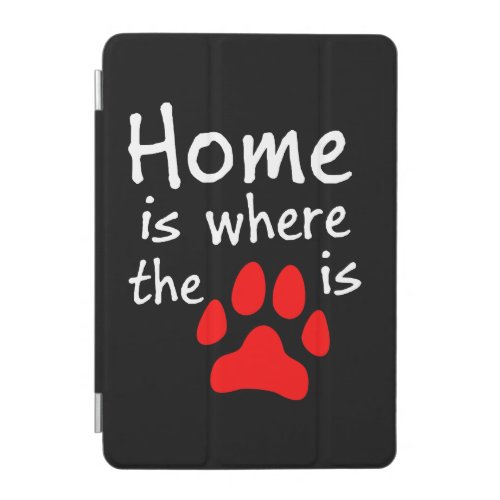 Home is where the paw print is iPad mini cover