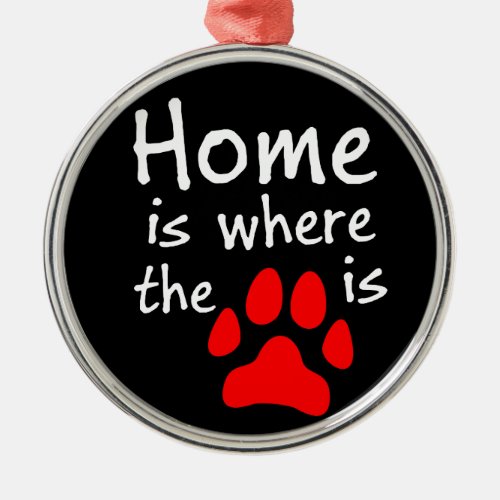 Home is where the paw print is metal ornament