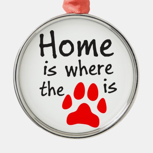 Home is where the paw print is metal ornament