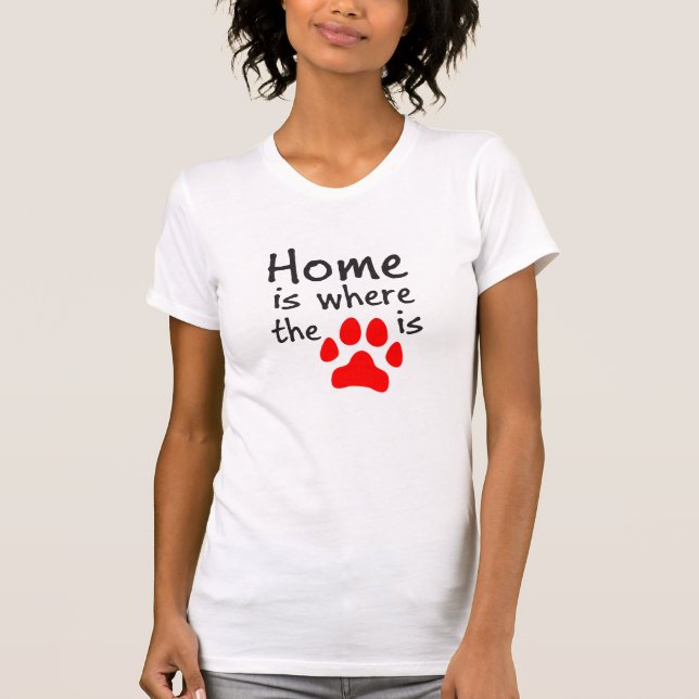 Home is where the paw print is T-Shirt (Front)