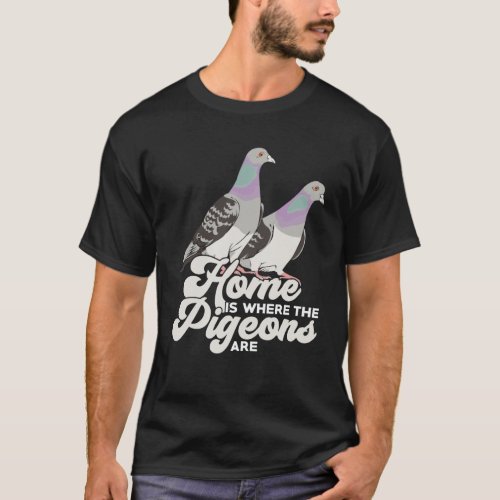 Home Is Where The Pigeons Are T_Shirt