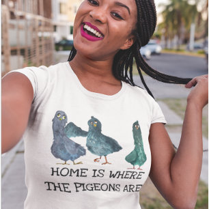 Home is Where the Pigeons are T-Shirt