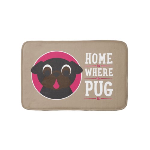 Home Is Where The Pug Is Bath Mat