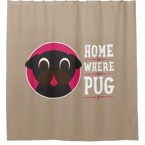 Home Is Where The Pug Is Black Pug Shower Curtain