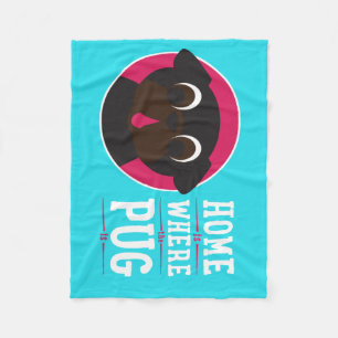 Home Is Where The Pug Is Fleece Blanket
