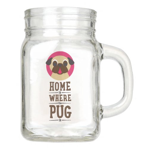 Home Is Where The Pug Is Stacked Mason Jar
