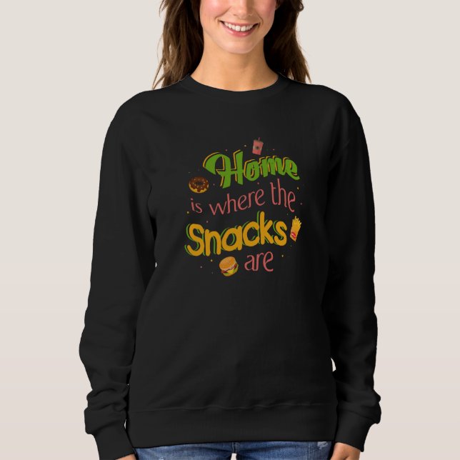 Home Is Where The Snacks Are Comfy Sweatshirt (Front)