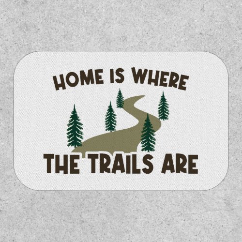 Home Is Where The Trails Are Hiking Patch