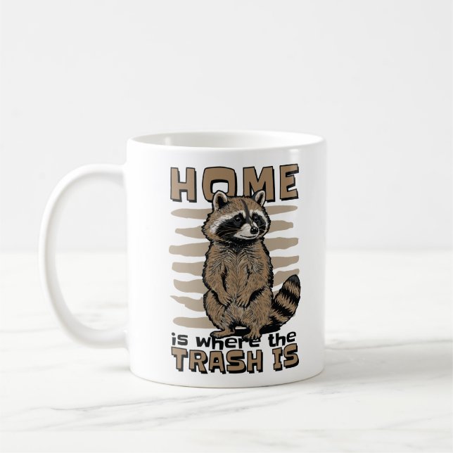 HOME IS WHERE THE TRASH IS  COFFEE MUG (Left)