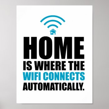 Home Is Where The Wi-fi Connects Automatically Poster by spacecloud9 at Zazzle